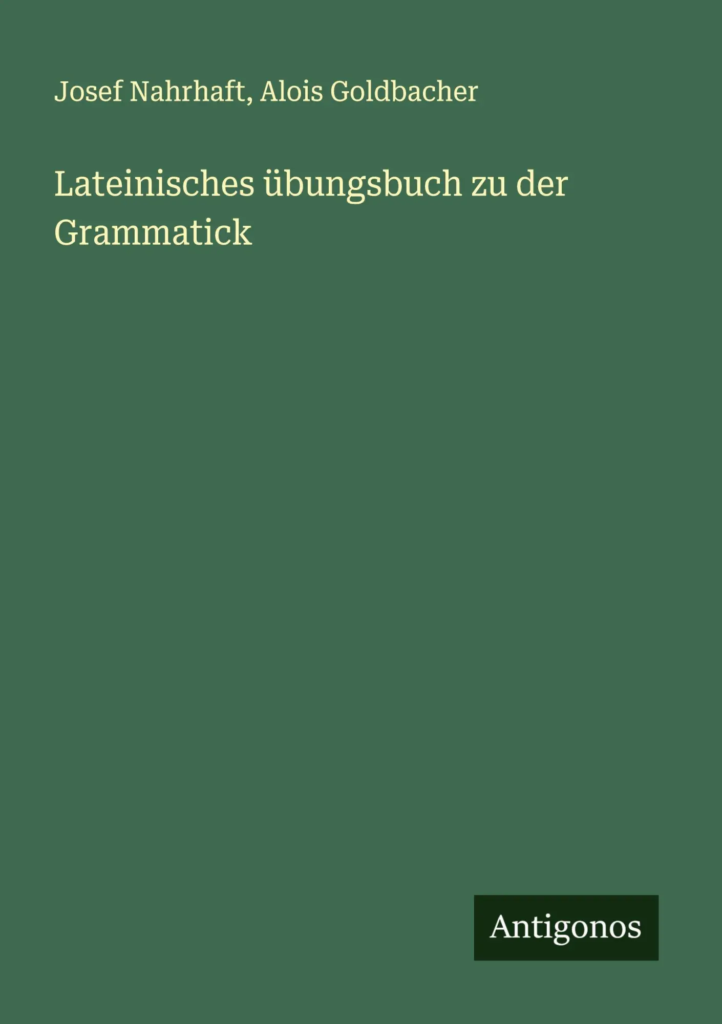 Cover: 9783388888699 | Lateinisches übungsbuch zu der Grammatick | Josef Nahrhaft (u. a.)