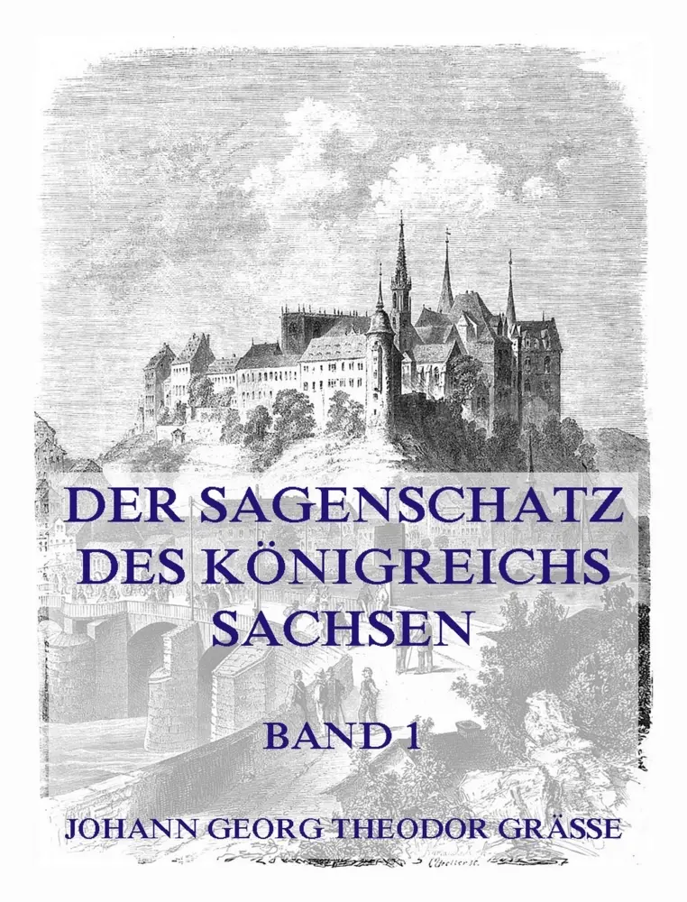 Cover: 9783988688699 | Der Sagenschatz des Königreichs Sachsen, Band 1 | Graesse | Buch