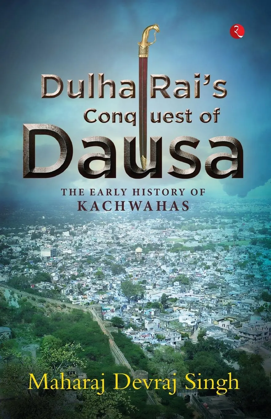 Cover: 9789355208699 | DULHA RAI'S CONQUEST OF DAUSA | The Early History of Kachwahas | Singh