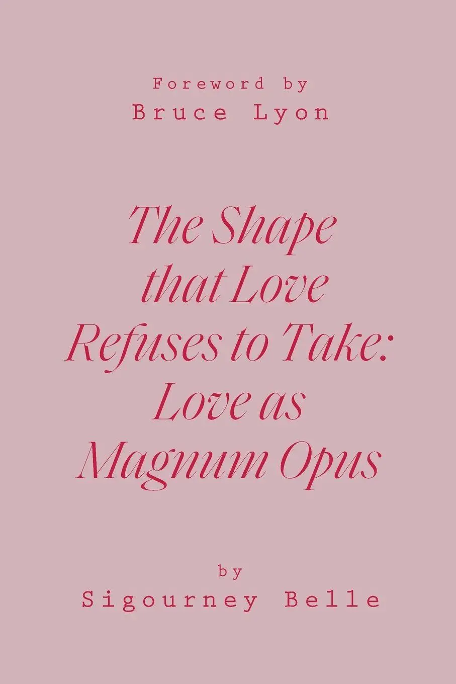 Cover: 9781105368899 | THE SHAPE THAT LOVE REFUSES TO TAKE | Love as Magnum Opus | Belle