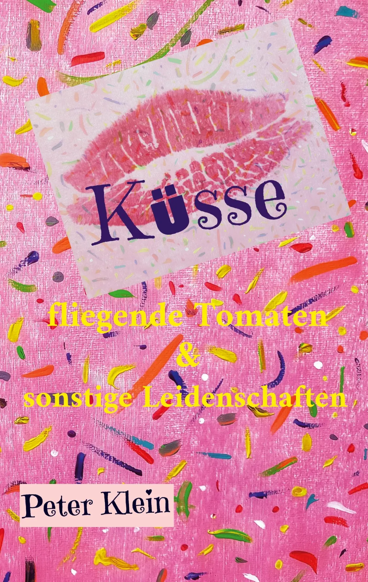 Cover: 9783756208999 | Küsse, fliegende Tomaten &amp; sonstige Leidenschaften | Peter Klein