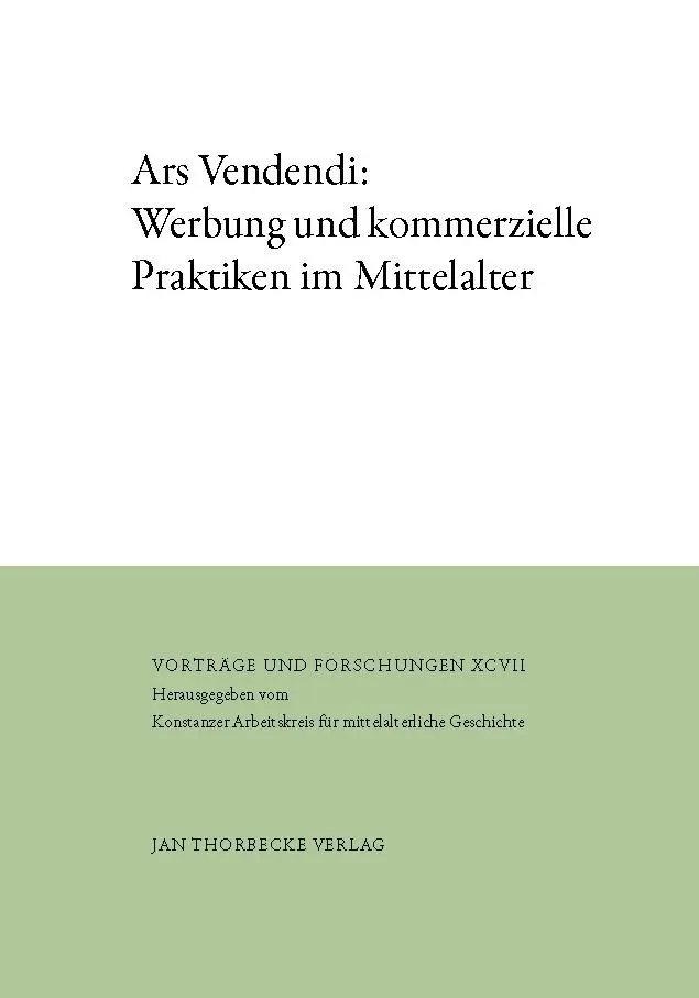Ars Vendendi: Werbung und kommerzielle Praktiken im Mittelalter (Vorträge und Forschungen)