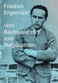 Cover: 9783963118999 | Friedrich Engemann | Vom Bauhauslehrer zum Burgdozenten | Taschenbuch