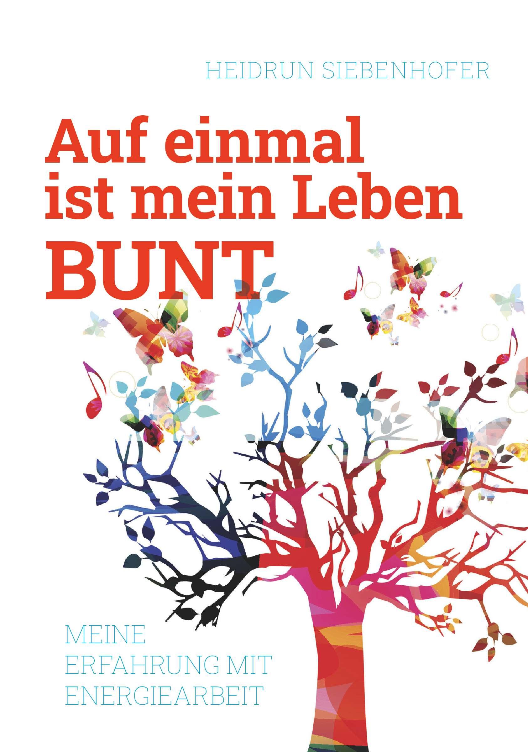 Cover: 9783991528999 | Auf einmal ist mein Leben bunt | Meine Erfahrung mit Energiearbeit