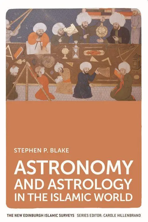 Cover: 9780748649099 | Astronomy and Astrology in the Islamic World | Stephen P. Blake | Buch