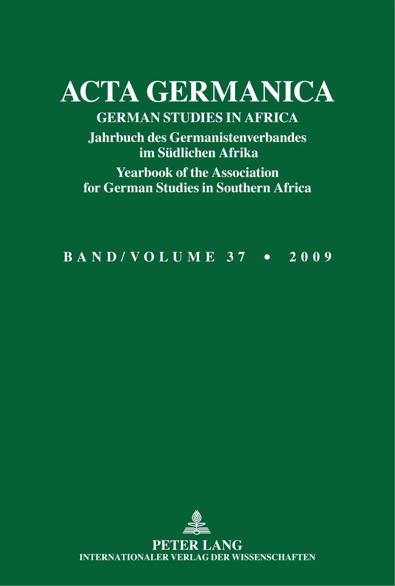 ACTA GERMANICA: GERMAN STUDIES IN AFRICA- Jahrbuch des Germanistenverbandes im Südlichen Afrika- Yearbook of the Association for German Studies in Southern Africa- Band/Volume 37/2009