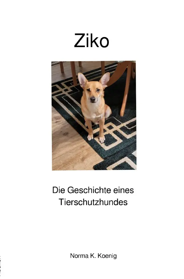 Cover: 9783565019199 | Ziko | Die Geschichte eines Tierschutzhundes | Norma K. Koenig | Buch