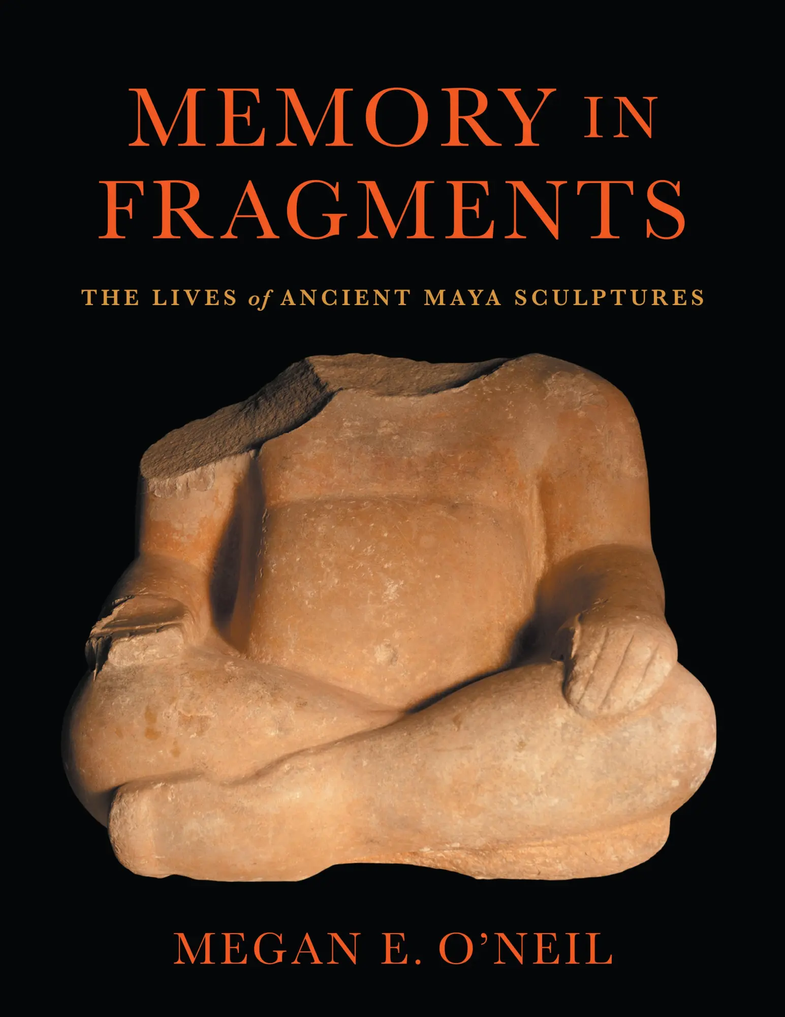 Cover: 9781477329399 | Memory in Fragments | The Lives of Ancient Maya Sculptures | O'Neil