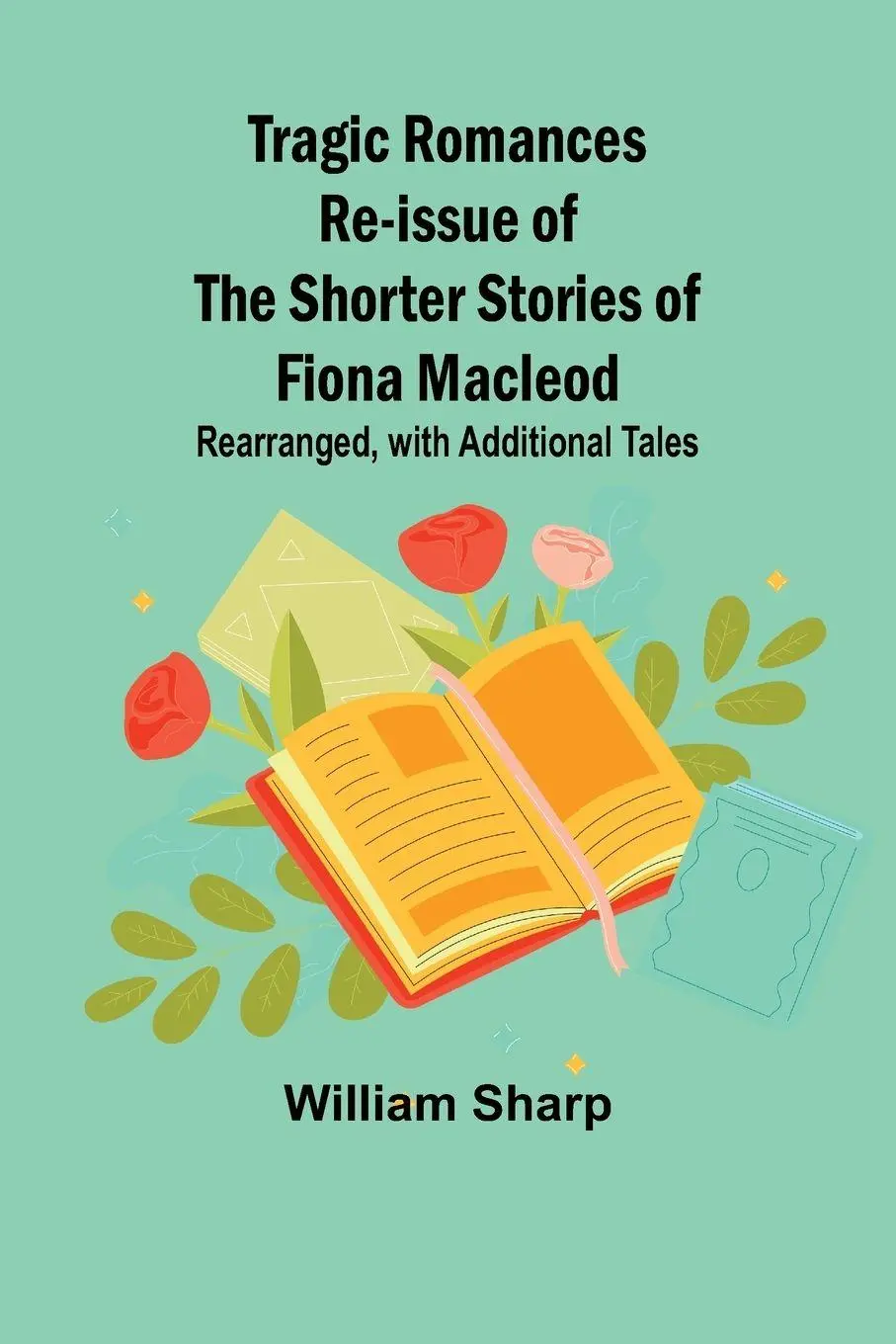 Cover: 9789357969499 | Tragic Romances Re-issue of the Shorter Stories of Fiona Macleod;...