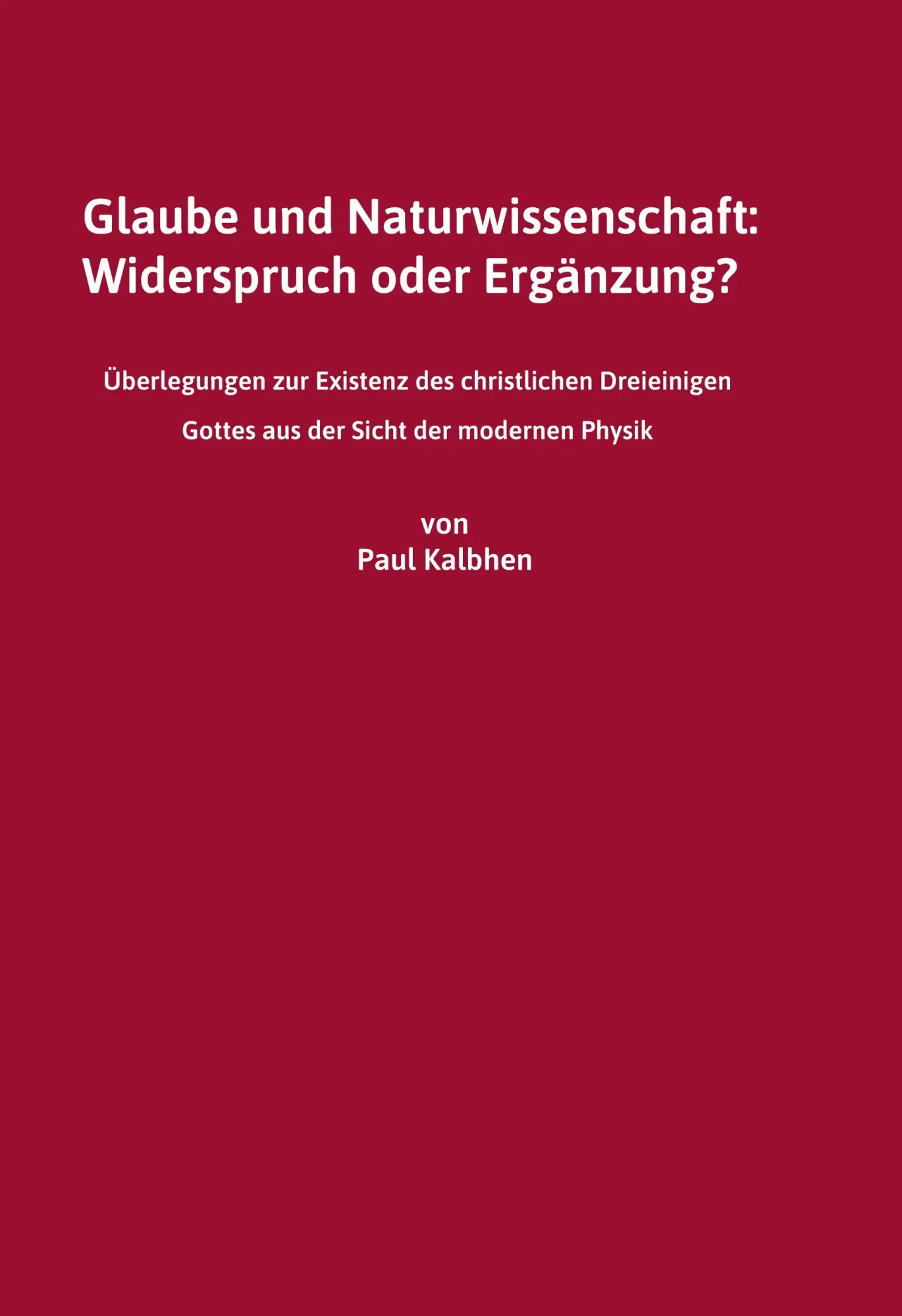 Cover: 9783695769599 | Glaube und Naturwissenschaft: Widerspruch oder Ergänzung? | Kalbhen