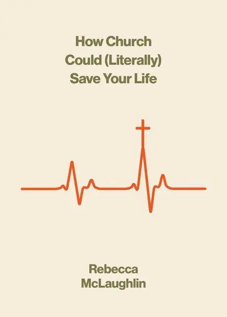 Cover: 9781433599699 | How Church Could (Literally) Save Your Life | Rebecca McLaughlin
