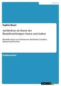 Cover: 9783656389699 | Architektur als Kunst der Raumbeziehungen: Innen und Außen | Bauer