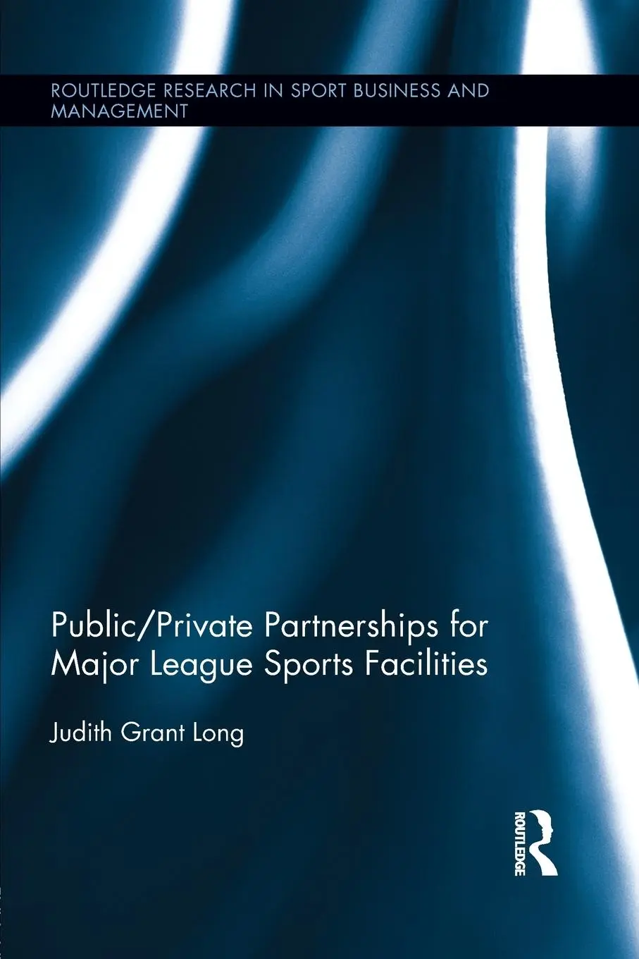 Cover: 9780415629799 | Public-Private Partnerships for Major League Sports Facilities | Long