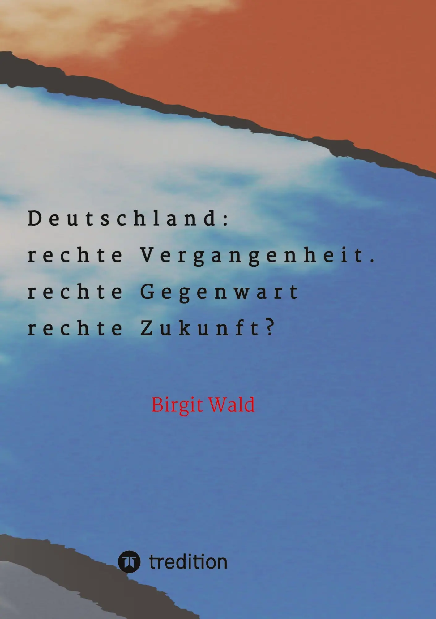 Deutschland: rechte Vergangenheit. rechte Gegenwart. rechte Zukunft?: Die Gefahr der Regierungsbeteiligung rechter Parteien und die Einflussnahme ... Personen auf traditionell konservative Keise