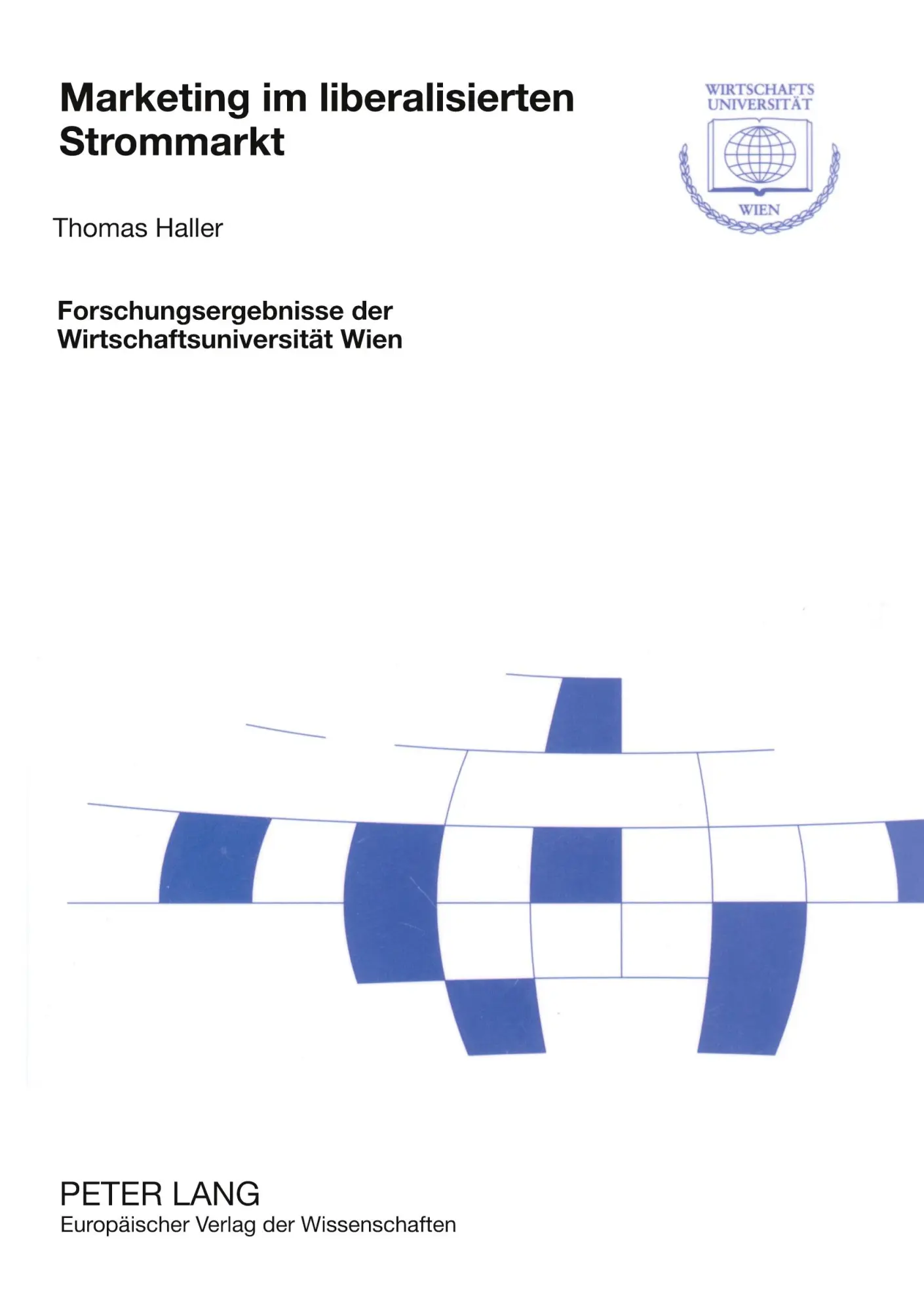 Marketing im liberalisierten Strommarkt: Kommunikation und Produktplanung im Privatkundenmarkt (Forschungsergebnisse der Wirtschaftsuniversität Wien)